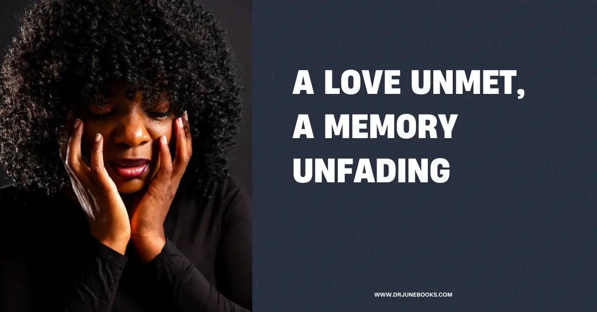 A love unmet, a memory unfading