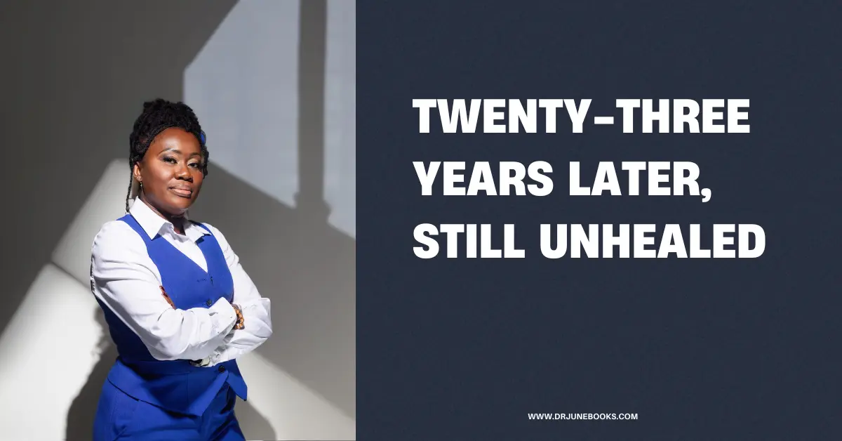 Twenty-Three years later, still unhealed